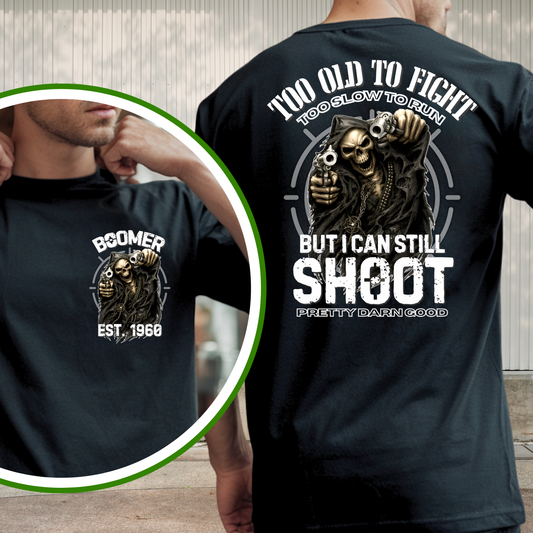 Boomer Custom Year T-Shirt : Too old to fight too slow to run but i can still shoot