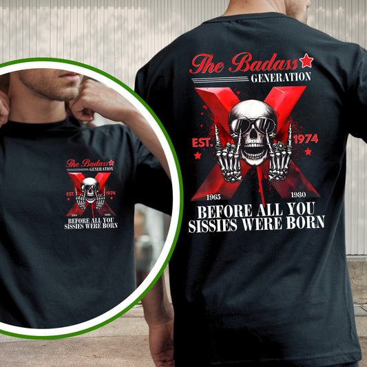 Gen X Custom Year T-Shirt: Badass Genration , Before all you sissies were born