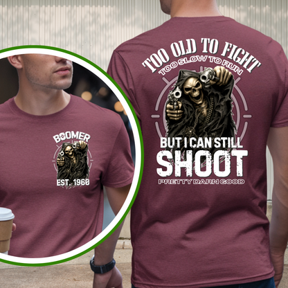 Boomer Custom Year T-Shirt : Too old to fight too slow to run but i can still shoot