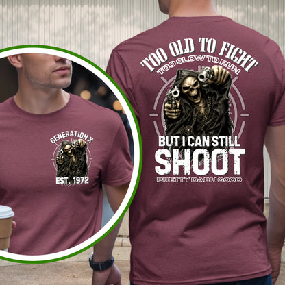 Gen X Custom Year T-Shirt : Too old to fight too slow to run but i can still shoot