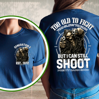 Gen X Custom Year T-Shirt : Too old to fight too slow to run but i can still shoot