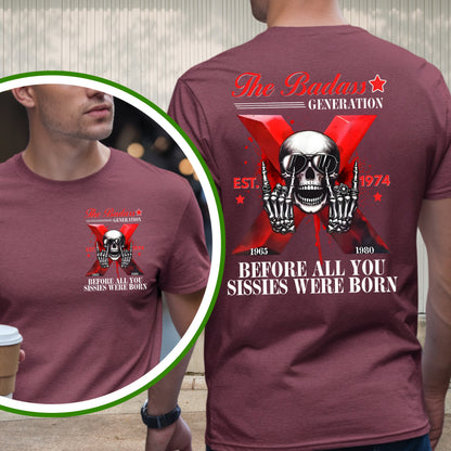 Gen X Custom Year T-Shirt: Badass Genration , Before all you sissies were born