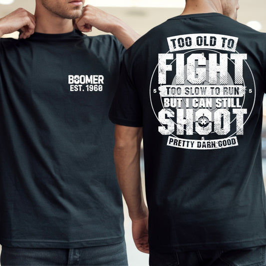 Boomer Custom Year T-shirt : Too old to fight to slow to run but i can still shoot